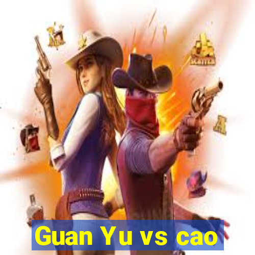 Guan Yu vs cao